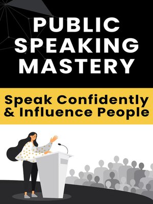 cover image of Public Speaking Mastery--Speak Confidently and Influence People